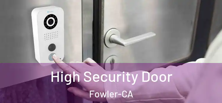  High Security Door Fowler-CA